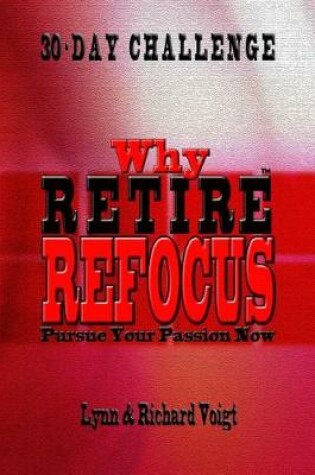 Cover of Why Retire - Refocus