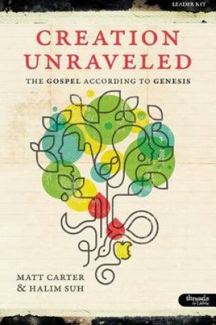 Cover of Creation Unraveled: The Gospel According to Genesis - Leader Kit