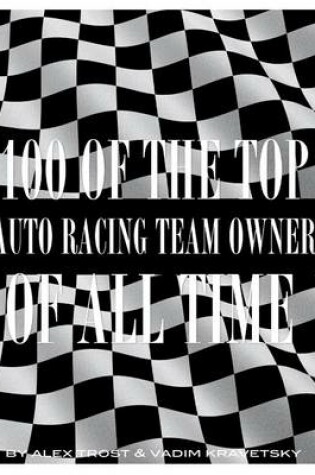 Cover of 100 of the Top Auto Racing Team Owner of All Time