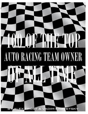 Book cover for 100 of the Top Auto Racing Team Owner of All Time