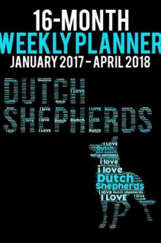 Cover of 16-Month Weekly Planner January2017 - April2018 -Dutch Shepherd