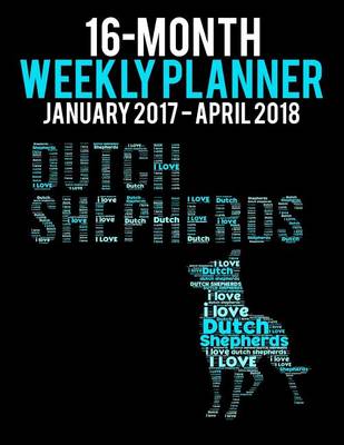 Cover of 16-Month Weekly Planner January2017 - April2018 -Dutch Shepherd