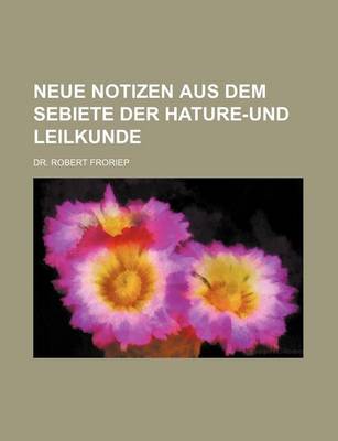 Book cover for Neue Notizen Aus Dem Sebiete Der Hature-Und Leilkunde