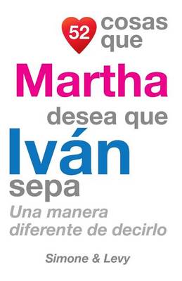 Cover of 52 Cosas Que Martha Desea Que Iván Sepa