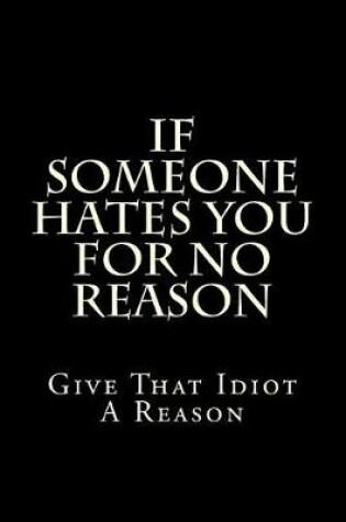 Cover of If Someone Hates You For No Reason Give That Idiot A Reason
