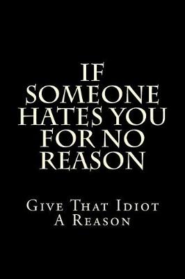 Book cover for If Someone Hates You For No Reason Give That Idiot A Reason