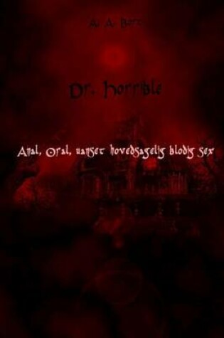 Cover of Dr. Horrible Anal, Oral, Uanset Hovedsagelig Blodig Sex