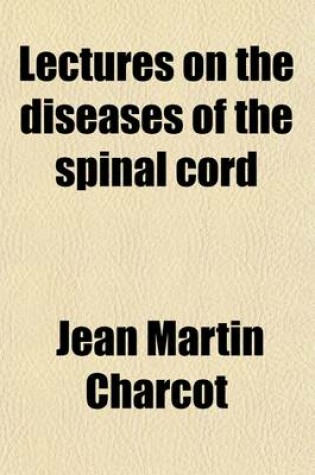 Cover of Lectures on the Diseases of the Spinal Cord