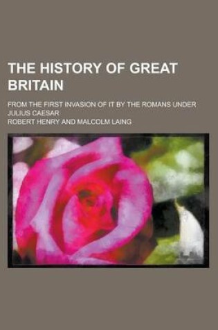 Cover of The History of Great Britain; From the First Invasion of It by the Romans Under Julius Caesar Volume 11