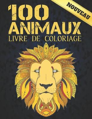 Book cover for 100 Animaux Livre de Coloriage Nouveau