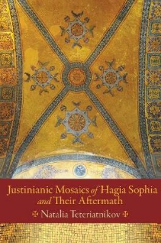 Cover of Justinianic Mosaics of Hagia Sophia and Their Aftermath