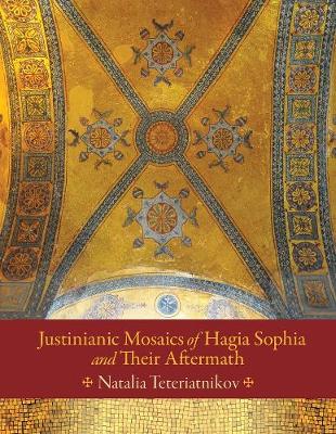 Cover of Justinianic Mosaics of Hagia Sophia and Their Aftermath