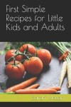 Book cover for First Simple Recipes for Little Kids and Adults