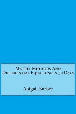 Cover of Matrix Methods and Differential Equations in 30 Days