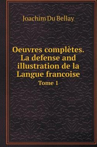 Cover of Oeuvres complètes.La defense and illustration de la Langue francoise Tome 1