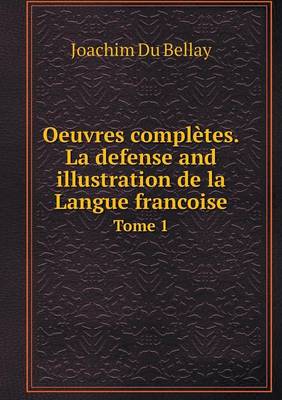 Book cover for Oeuvres complètes.La defense and illustration de la Langue francoise Tome 1