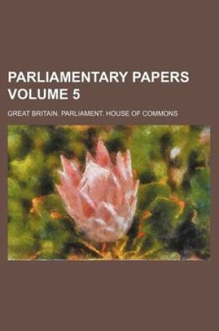 Cover of Parliamentary Papers Volume 5