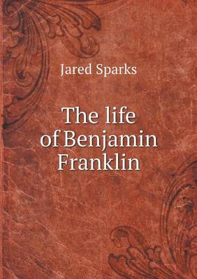 Book cover for The life of Benjamin Franklin