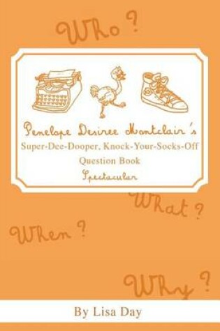 Cover of Penelope Desiree Montclair's Super-Dee-Dooper, Knock-Your-Socks-Off Question Book Spectacular
