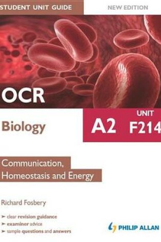 Cover of OCR A2 Biology Student Unit Guide: Unit F214 Communication, Homeostasis and Energy