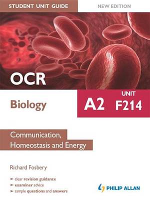 Book cover for OCR A2 Biology Student Unit Guide: Unit F214 Communication, Homeostasis and Energy