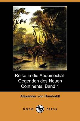 Book cover for Reise in Die Aequinoctial-Gegenden Des Neuen Continents, Band 1 (Dodo Press)
