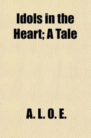 Cover of Idols in the Heart; A Tale