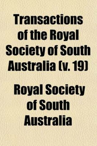 Cover of Transactions of the Royal Society of South Australia (Volume 19)