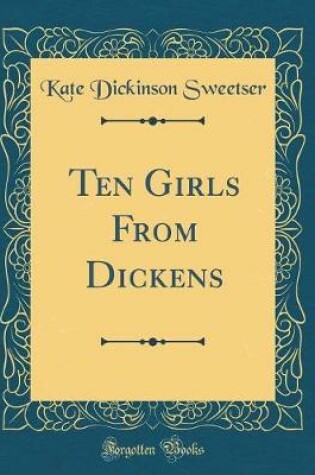 Cover of Ten Girls From Dickens (Classic Reprint)