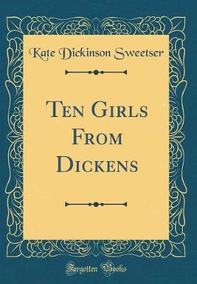 Book cover for Ten Girls From Dickens (Classic Reprint)