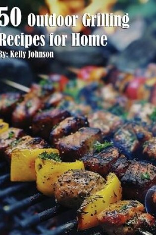 Cover of 50 Outdoor Grilling Recipes for Home