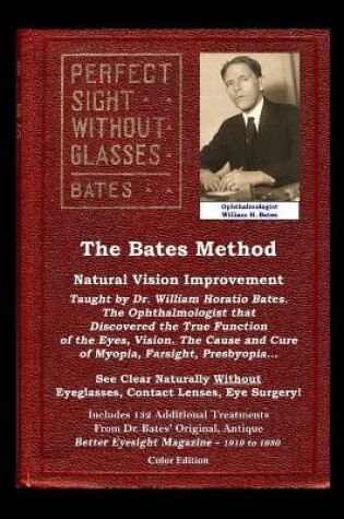 Cover of The Bates Method - Perfect Sight Without Glasses - Natural Vision Improvement Taught by Ophthalmologist William Horatio Bates
