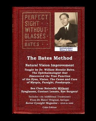 Book cover for The Bates Method - Perfect Sight Without Glasses - Natural Vision Improvement Taught by Ophthalmologist William Horatio Bates