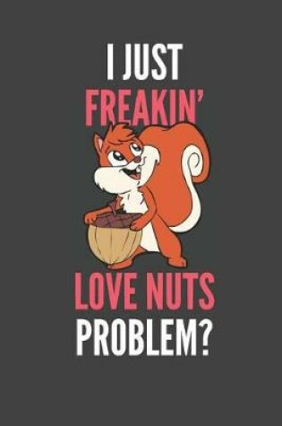 Cover of I Just Freakin' Love Nuts