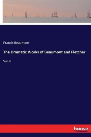 Cover of The Dramatic Works of Beaumont and Fletcher