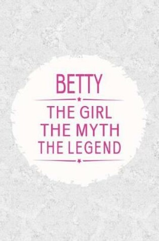 Cover of Betty the Girl the Myth the Legend