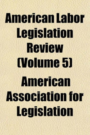 Cover of American Labor Legislation Review (Volume 5)