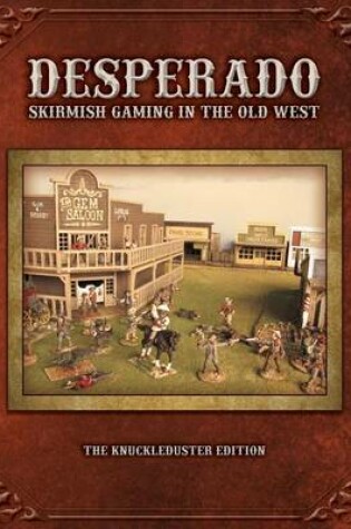 Cover of Desperado; Skirmish Gaming in the Old West; The Knuckleduster Edition