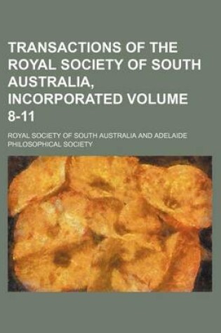 Cover of Transactions of the Royal Society of South Australia, Incorporated Volume 8-11