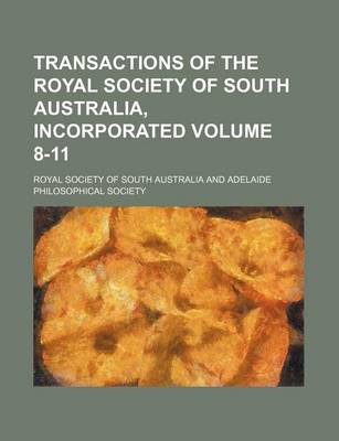 Book cover for Transactions of the Royal Society of South Australia, Incorporated Volume 8-11