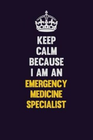 Cover of Keep Calm Because I Am An Emergency medicine specialist