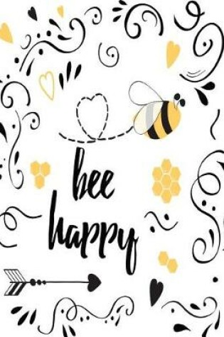 Cover of Bee Happy - A JOURNAL (Be Happy - College Rule)