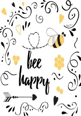 Book cover for Bee Happy - A JOURNAL (Be Happy - College Rule)