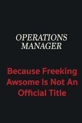 Book cover for Operations Manager because freeking awsome is not an official title