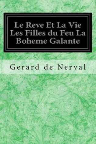 Cover of Le Reve Et La Vie Les Filles Du Feu La Boheme Galante