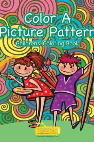 Cover of Color a Picture Pattern Children's Coloring Book