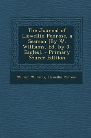 Cover of The Journal of Llewellin Penrose, a Seaman [By W. Williams, Ed. by J. Eagles]. - Primary Source Edition