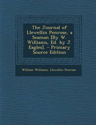 Book cover for The Journal of Llewellin Penrose, a Seaman [By W. Williams, Ed. by J. Eagles]. - Primary Source Edition