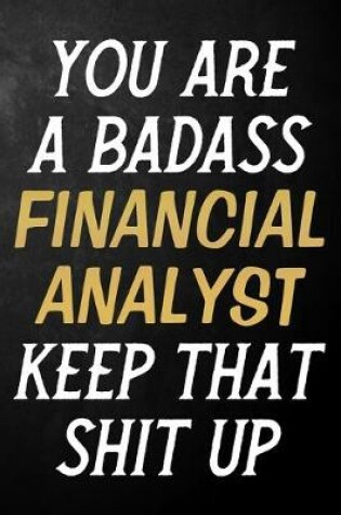 Cover of You Are A Badass Financial Analyst Keep That Shit Up