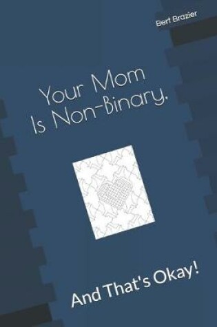 Cover of Your Mom Is Non-Binary, And That's Okay!